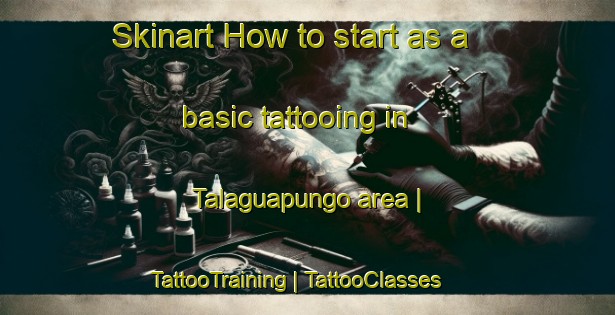 Skinart How to start as a basic tattooing in Talaguapungo area | TattooTraining | TattooClasses | SkinartTraining-Ecuador